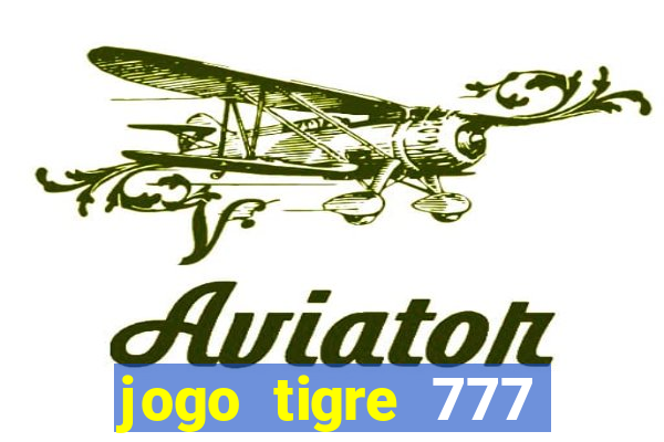 jogo tigre 777 como jogar